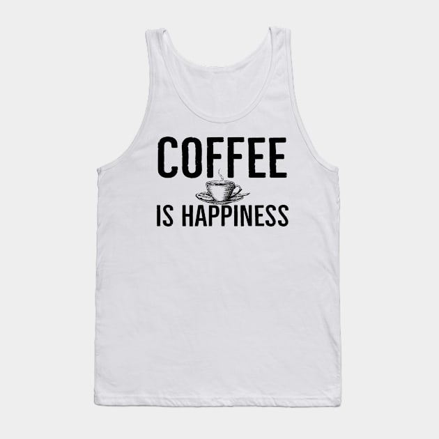 Funny Coffee Is Happiness Tank Top by Happy - Design